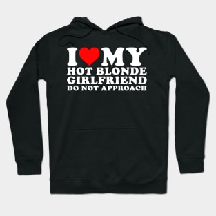 I Love my hot Blonde Girlfriend Hoodie